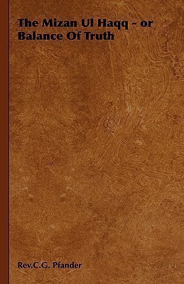 The Mizan Ul Haqq - or Balance Of Truth(English, Hardcover, Pfander Rev.C.G.)