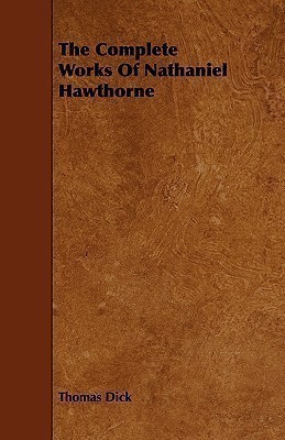 The Complete Works Of Nathaniel Hawthorne(English, Paperback, Dick Thomas)