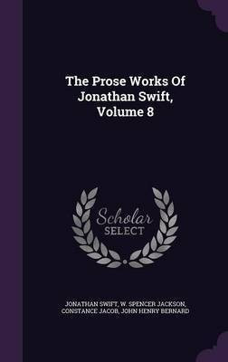 The Prose Works Of Jonathan Swift, Volume 8(English, Hardcover, Swift Jonathan)