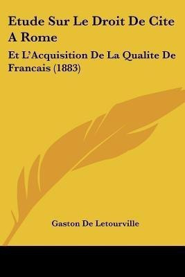 Etude Sur Le Droit De Cite A Rome(French, Paperback, De Letourville Gaston)
