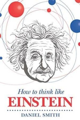 How To Think Like Einstein (English)(English, Paperback, Daniel Smith)