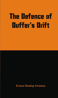 The Defence of Duffer's Drift(English, Hardcover, Swinton Ernest Dunlop)