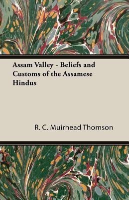 Assam Valley - Beliefs And Customs Of The Assamese Hindus(English, Paperback, Thomson R. C. Muirhead)