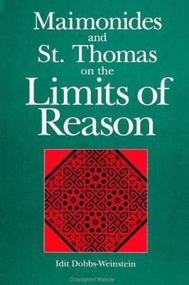 Maimonides and St. Thomas on the Limits of Reason(English, Hardcover, Dobbs-Weinstein Idit)