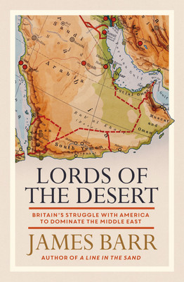 Lords of the Desert  - Britain's Struggle With America to Dominate the Middle East(English, Paperback, Barr James)
