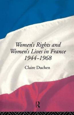 Women's Rights and Women's Lives in France 1944-1968(English, Electronic book text, Duchen Claire)