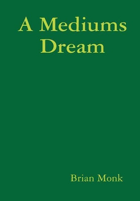 A Mediums Dream(English, Hardcover, Monk Brian)
