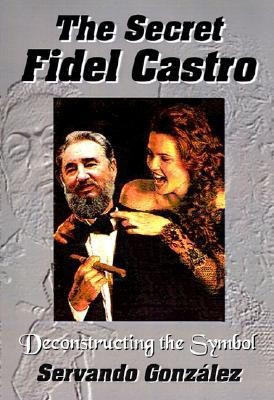 The Secret Fidel Castro(English, Hardcover, Gonzalez Servando)