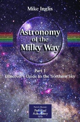 Astronomy of the Milky Way: Observer's Guide to the Northern Sky Pt.1(English, Paperback, Inglis Mike)