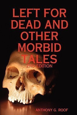 Left For Dead And Other Morbid Tales - 2nd Edition(English, Paperback, Roof Anthony G.)