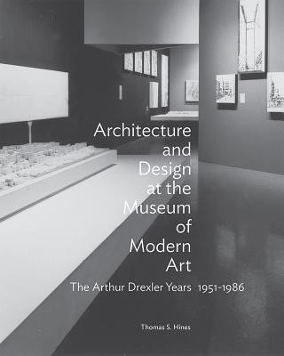 Architecture and Design at the Museum of Modern Art - The Arthur Drexler Years, 1951-1986(English, Hardcover, Hines Thomas S.)