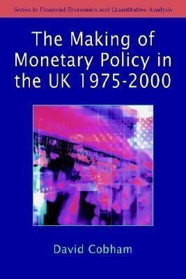 The Making of Monetary Policy in the UK, 1975-2000(English, Hardcover, Cobham David)
