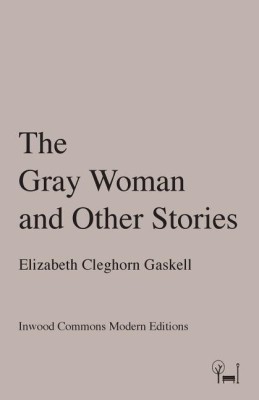 The Gray Woman and Other Stories(English, Paperback, Cleghorn Gaskell Elizabeth)