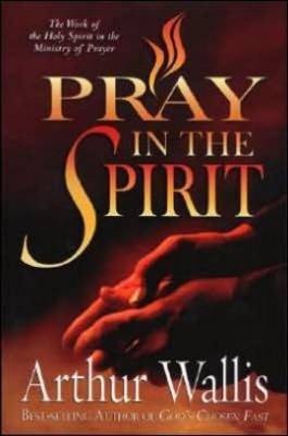 Pray in the Spirit  - The Work of the Holy Spirit in the Ministry of Prayer(English, Paperback, Wallis Arthur)