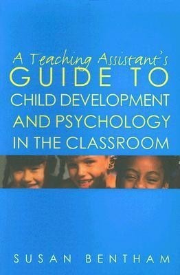 A Teaching Assistant's Guide to Child Development and Psychology in the Classroom(English, Paperback, Bentham Susan)