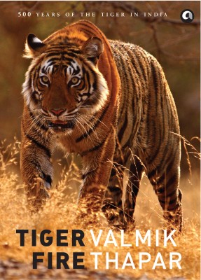 Tiger Fire  - 500 Years of the Tiger in India(English, Hardcover, Thapar Valmik)