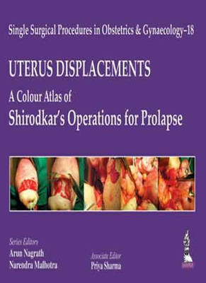 Single Surgical Procedures in Obstetrics and Gynaecology - 18: UTERUS DISPLACEMENTS: A Colour Atlas of Shirodkar's Operations for Prolapse - Uterus Displacements - A Colour Atlas of Shirodkar's Operations for Prolapse(English, Hardcover, Nagrath Arun) Single Surgical Procedures in Obstetrics and Gynaecology - 18: UTERUS DISPLACEMENTS: A Colour Atlas of Shirodkar's Operations for Prolapse - Uterus Displacements - A Colour Atlas of Shirodkar's Operations for Prolapse(English, Hardcover, Nagrath Arun)