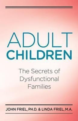 Adult Children Secrets of Dysfunctional Families(English, Paperback, Friel John)