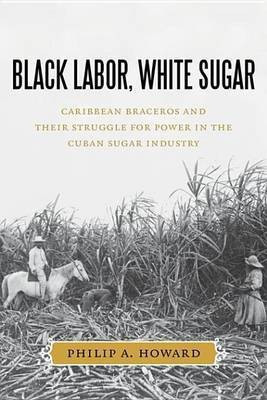 Black Labor, White Sugar(English, Electronic book text, Howard Philip A.)