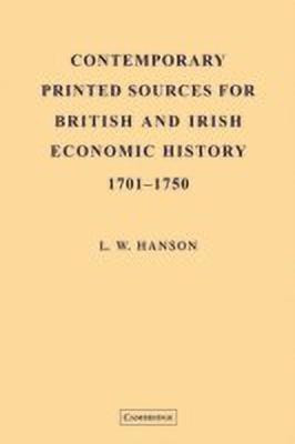 Contemporary Printed Sources for British and Irish Economic History 1701-1750(English, Paperback, Hanson L. W.)