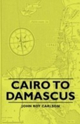 Cairo To Damascus(English, Paperback, Carlson John Roy)