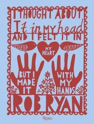 I Thought About It in My Head and I Felt It in My Heart but I Made It with My Hands(English, Hardcover, Ryan Rob)
