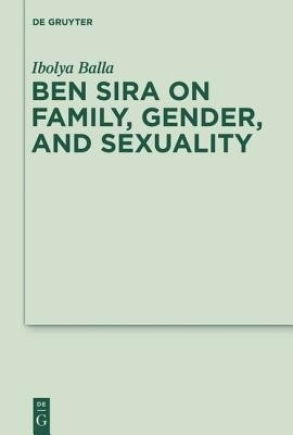Ben Sira on Family, Gender, and Sexuality(English, Hardcover, Balla Ibolya)