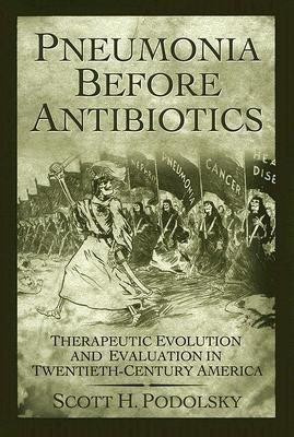 Pneumonia Before Antibiotics(English, Hardcover, Podolsky Scott H.)