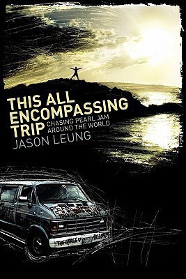 This All Encompassing Trip (Chasing Pearl Jam Around The World)(English, Paperback, Leung Jason)