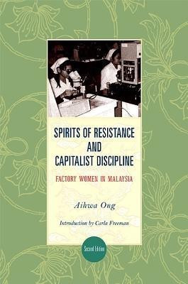 Spirits of Resistance and Capitalist Discipline(English, Paperback, Ong Aihwa)