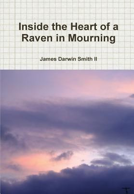 Inside the Heart of a Raven in Mourning(English, Hardcover, Smith II James Darwin)