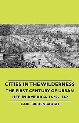 Cities In The Wilderness - The First Century Of Urban Life In America 1625-1742(English, Paperback, Bridenbaugh Carl)