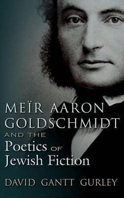 Meir Aaron Goldschmidt and the Poetics of Jewish Fiction(English, Hardcover, Gurley David Gantt)