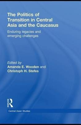 The Politics of Transition in Central Asia and the Caucasus(English, Electronic book text, Wooden Amanda E)