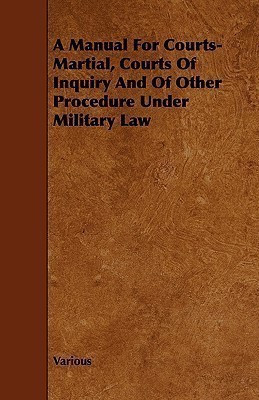 A Manual For Courts-Martial, Courts Of Inquiry And Of Other Procedure Under Military Law(English, Paperback, Various)