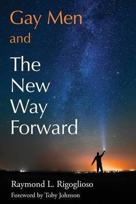 Gay Men and The New Way Forward(English, Paperback, Raymond Rigoglioso L)