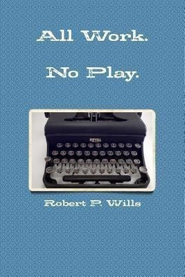 Hard Work. No Play(English, Paperback, Wills Robert P.)