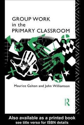 Group Work in the Primary Classroom(English, Electronic book text, Galton Maurice J Professor)