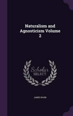 Naturalism and Agnosticism Volume 2(English, Hardcover, Ward James)