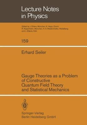 Gauge Theories as a Problem of Constructive Quantum Field Theory and Statistical Mechanics(English, Paperback, Seiler E.)