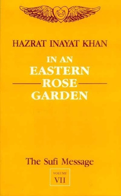 The Sufi Message: In an Eastern Rose Garden v.7(English, Paperback, Khan Hazrat Inayat)