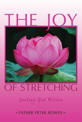 The Joy of Stretching: Seeking God Within(English, Paperback, Bowes Father Peter)