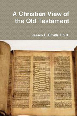 A Christian View of the Old Testament(English, Paperback, Smith Ph.D., James E.)