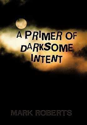 A Primer of Darksome Intent(English, Hardcover, Roberts Mark)