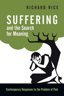 Suffering and the Search for Meaning - Contemporary Responses to the Problem of Pain(English, Paperback, Rice Richard)