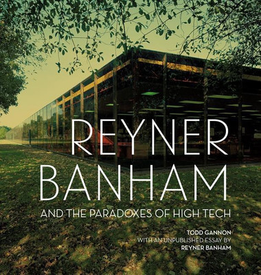 Reyner Banham and the Paradoxes of High Tech(English, Hardcover, Gannon Todd)