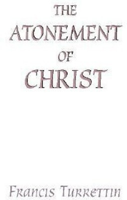 The Atonement of Christ(English, Paperback, Turrettin Francis)