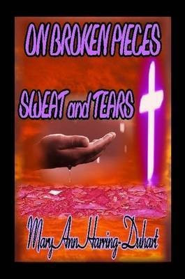 On Broken Pieces Sweat and Tears(English, Paperback, Harring-Duhart Mary Ann)