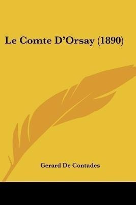 Le Comte D'Orsay (1890)(French, Paperback, De Contades Gerard)