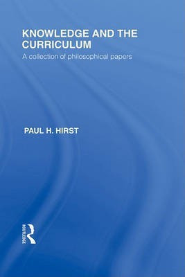 Knowledge and the Curriculum (International Library of the Philosophy of Education Volume 12)(English, Electronic book text, Hirst Paul H)